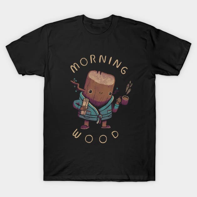 morning wood T-Shirt by Louisros